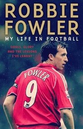 Robbie Fowler: My Life In Football