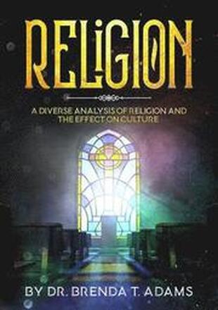 Religion: A Diverse Analysis of Religion and the Effect on Culture