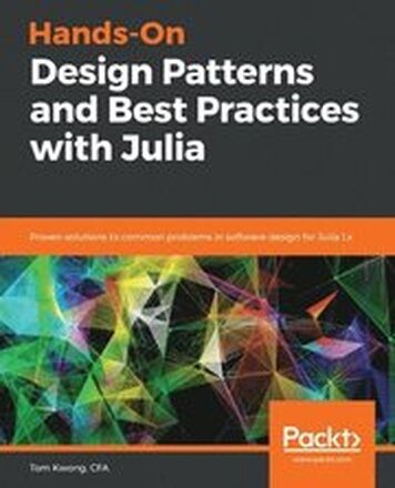Hands-On Design Patterns and Best Practices with Julia