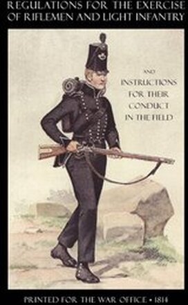 Regulations for the Exercise of Riflemen and Light Infantry and Instructions for Their Conduct in the Field (1814)