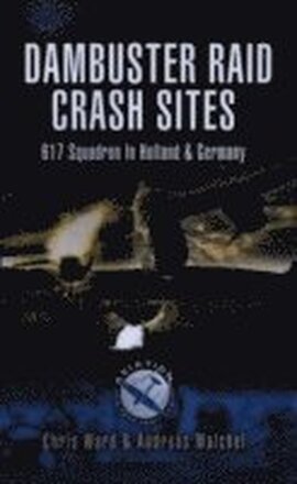 Dambuster Raid Crash Sites: 617 Squadron in Holland and Germany