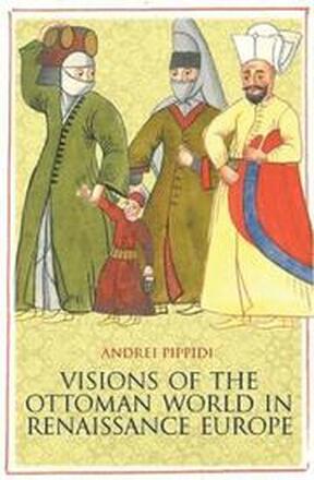 Visions of the Ottoman World in Renaissance Europe