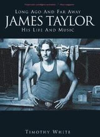 Long Ago and Far Away: James Taylor: His Life and Music