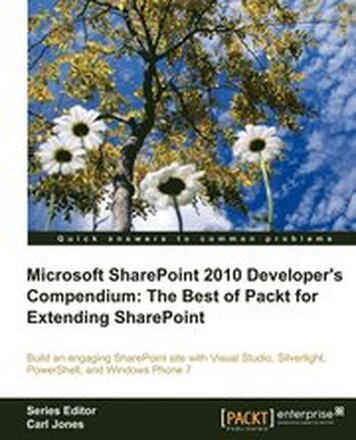 Microsoft SharePoint 2010 Developer's Compendium: The Best of Packt for Extending SharePoint