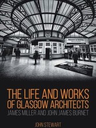 The Life and Works of Glasgow Architects James Miller and John James Burnet