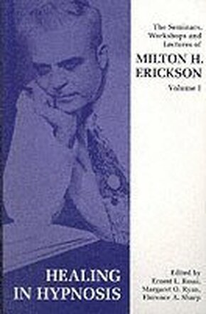 Seminars, Workshops and Lectures of Milton H. Erickson: v. 1 Healing in Hypnosis