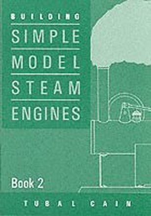 Building Simple Model Steam Engines: Book 2