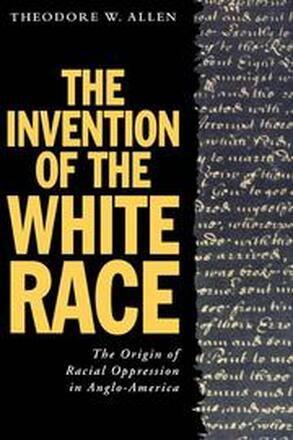 The Invention of the White Race: v. 2 The Origins of Racial Oppression in Anglo-America