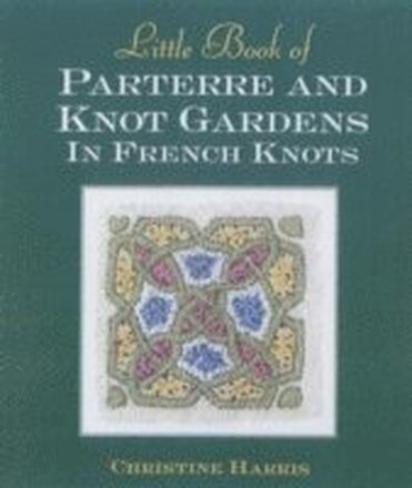 Little Book of Parterre & Knot Gardens in French Knots
