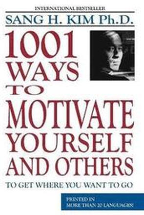 1001 Ways to Motivate Yourself & Others