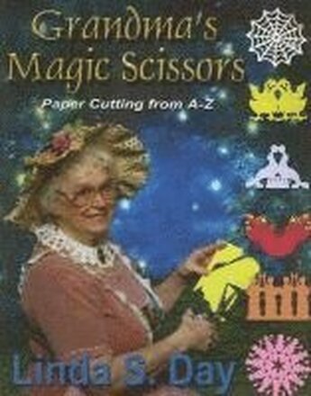 Grandma's Magic Scissors: Paper Cutting from A to Z