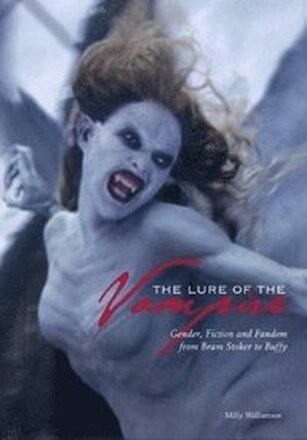 The Lure of the Vampire Gender, Fiction and Fandom from Bram Stoker to Buffy