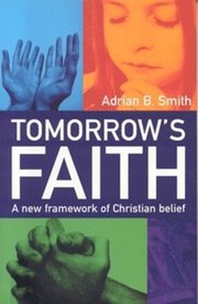 Tomorrow`s Faith A New Framework for Christian Belief