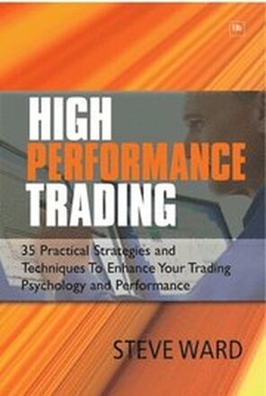 High Performance Trading: 50 Practical Strategies and Techniques to Enhance Your Trading Psychology and Performance