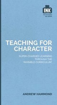 Teaching for Character: Super-charged learning through 'The Invisible Curriculum