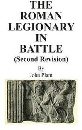 The Roman Legionary in Battle (Second Revision)