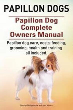 Papillon dogs. Papillon Dog Complete Owners Manual. Papillon dog care, costs, feeding, grooming, health and training all included.