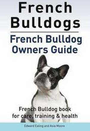French Bulldogs. French Bulldog owners guide. French Bulldog book for care, training & health.