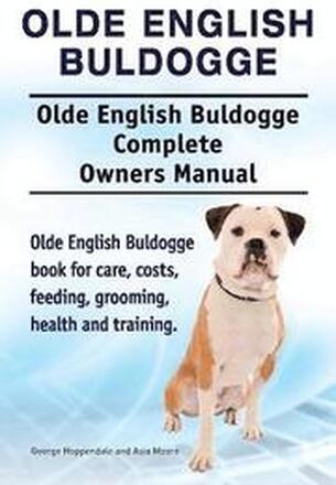 Olde English Bulldogge. Olde English Buldogge Dog Complete Owners Manual. Olde English Bulldogge book for care, costs, feeding, grooming, health and training.