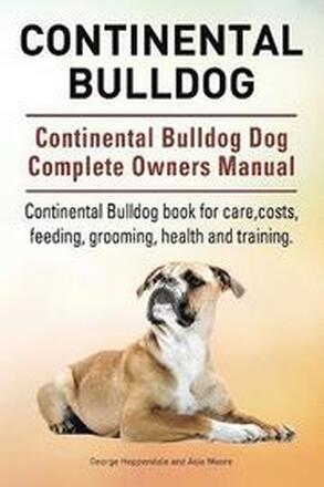 Continental Bulldog. Continental Bulldog Dog Complete Owners Manual. Continental Bulldog book for care, costs, feeding, grooming, health and training.