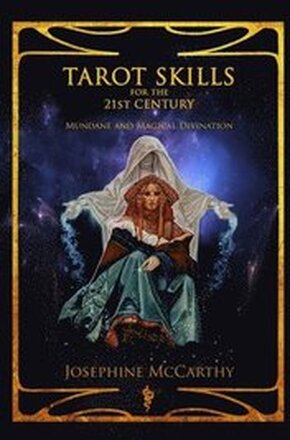 Tarot Skills for the 21st Century: Mundane and Magical Divination