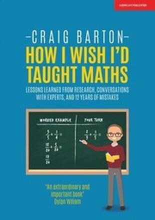 How I Wish I Had Taught Maths: Reflections on research, conversations with experts, and 12 years of mistakes