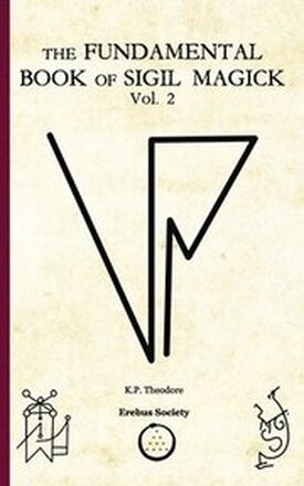 The Fundamental Book of Sigil Magick Vol. 2