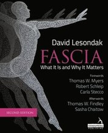 Fascia - What It Is, and Why It Matters, Second Edition