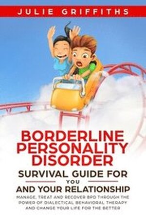 Borderline Personality Disorder Survival Guide for You and Your Relationship