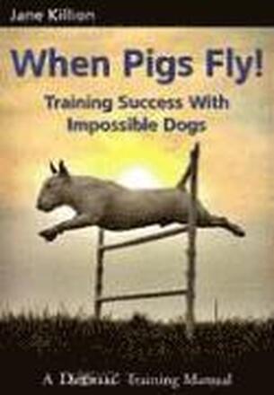 When Pigs Fly: Training Success with Impossible Dogs