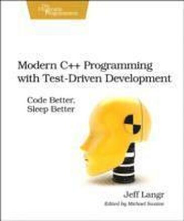 Modern C++ Programming with Test-Driven Development: Code Better, Sleep Better