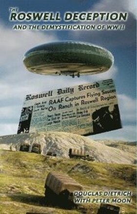 The Roswell Deception and the Demystification of World War II