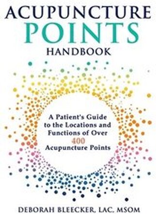 Acupuncture Points Handbook: A Patient's Guide to the Locations and Functions of over 400 Acupuncture Points