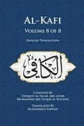 Al-Kafi, Volume 8 of 8: English Translation