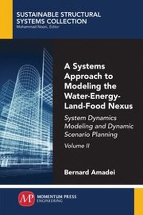 Systems Approach to Modeling the Water-Energy-Land-Food Nexus, Volume II