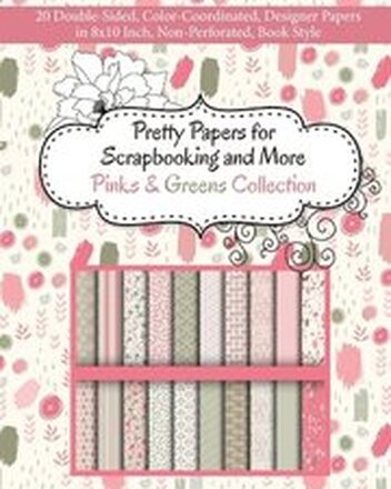 Pretty Papers for Scrapbooking and More - Pinks and Greens Collection: 20 Double-Sided, Color-Coordinated, Designer Papers in 8x10 Inch, Non-Perforate