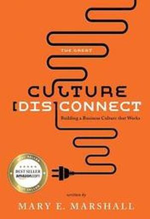 The Great Culture [Dis]Connect: Building a Business Culture That Works