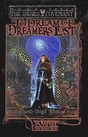 To Dream of Dreamers Lost: Book 3 of The Grails Covenant Trilogy