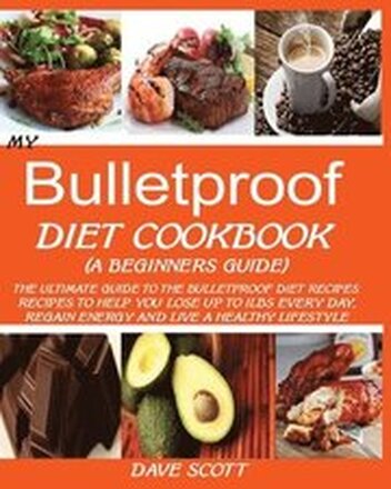 My Bulletproof Diet Cookbook (a Beginner's Guide)