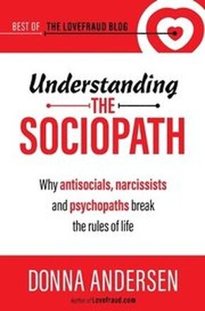 Understanding the Sociopath: Why antisocials, narcissists and psychopaths break the rules of life