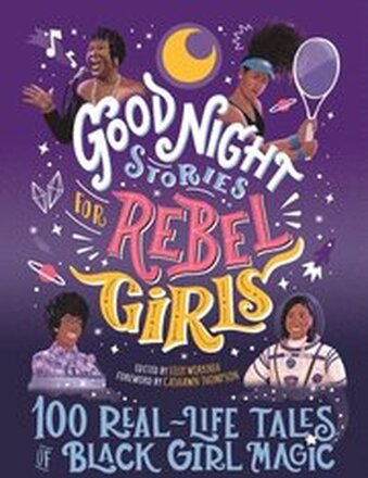 Good Night Stories for Rebel Girls: 100 Real-Life Tales of Black Girl Magic