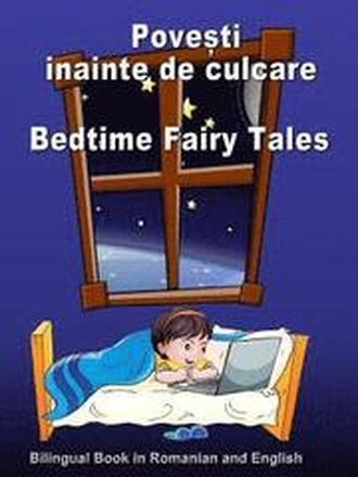 Povesti Inainte de Culcare. Bedtime Fairy Tales. Bilingual Book in Romanian and English: Dual Language Stories (Romanian and English Edition)