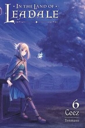 In the Land of Leadale, Vol. 6 (light novel)