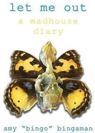 Let Me Out: A Madhouse Diary