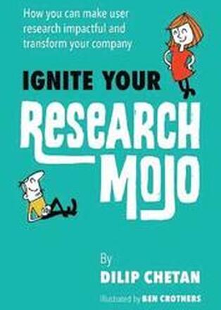 Ignite Your Research Mojo: How you can make user research impactful and transform your company