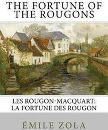 The Fortune of the Rougons: Les Rougon-Macquart: La Fortune des Rougon
