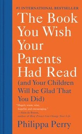 The Book You Wish Your Parents Had Read: (And Your Children Will Be Glad That You Did)