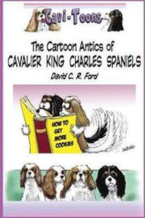 Cavi-Toons: The Cartoon Antics of Cavalier King Charles Spaniels: The Humorous Side of Two Cavaliers