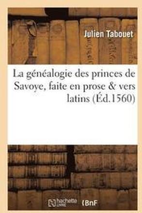 La Gnalogie Des Princes de Savoye, Faite En Prose & Vers Latins