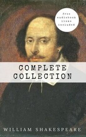William Shakespeare: The Complete Collection (Hamlet + The Merchant of Venice + A Midsummer Night's Dream + Romeo and ... Lear + Macbeth + Othello and many more!)